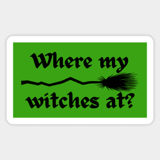 Where my witches at? Magnet